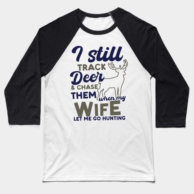 Deer Hunting Shirt | Chase Them When Wife Let Me Go Baseball T-Shirt by Gawkclothing